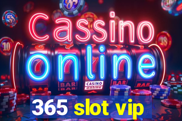 365 slot vip