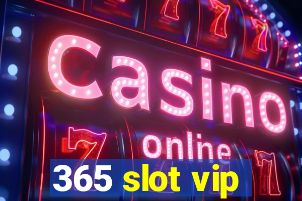 365 slot vip