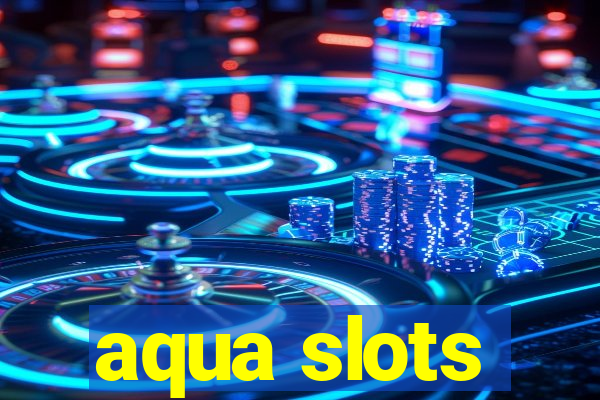 aqua slots