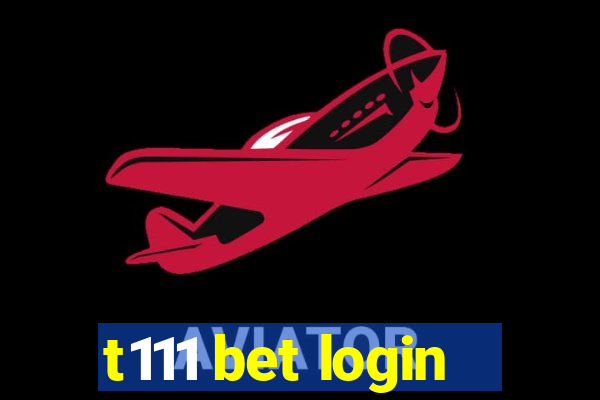 t111 bet login