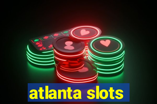 atlanta slots