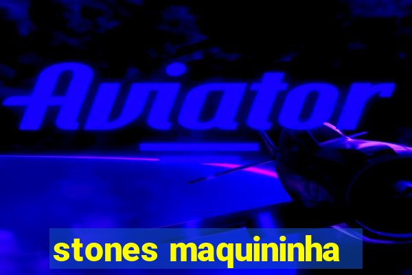 stones maquininha