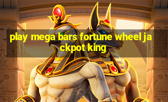 play mega bars fortune wheel jackpot king