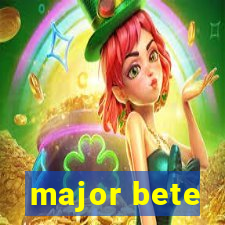 major bete