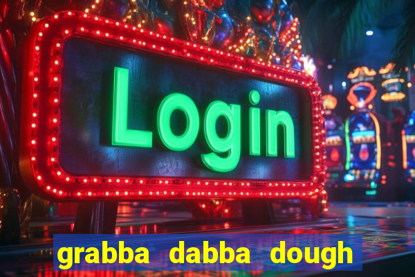 grabba dabba dough slot game