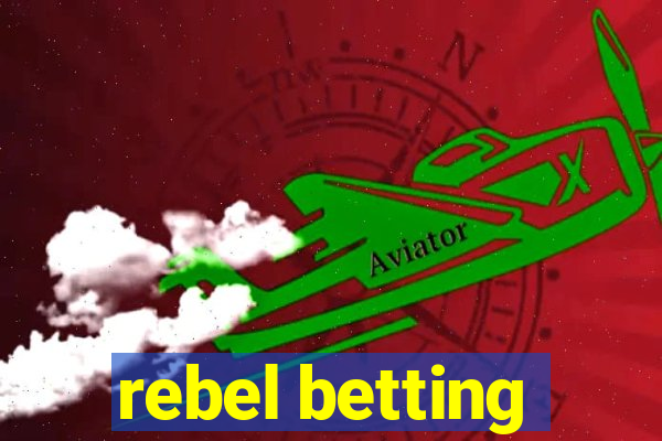 rebel betting