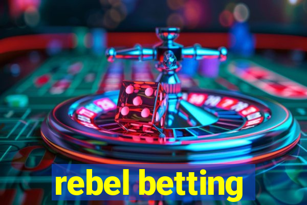 rebel betting