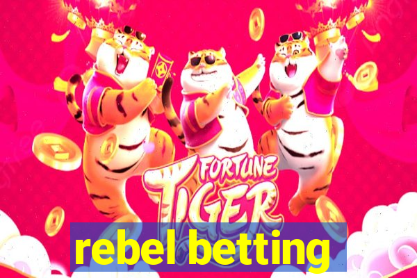 rebel betting