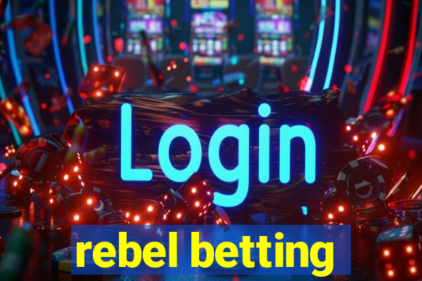 rebel betting