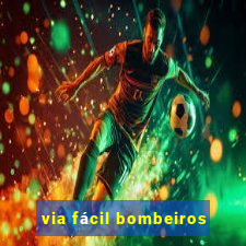 via fácil bombeiros