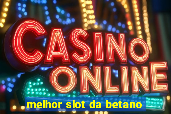 melhor slot da betano