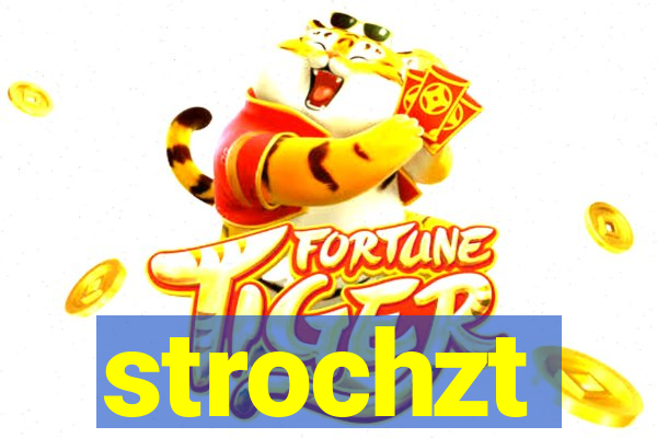 strochzt