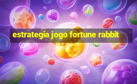 estrategia jogo fortune rabbit