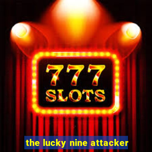 the lucky nine attacker