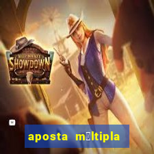 aposta m煤ltipla como funciona