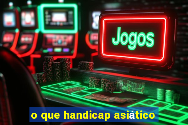 o que handicap asiático