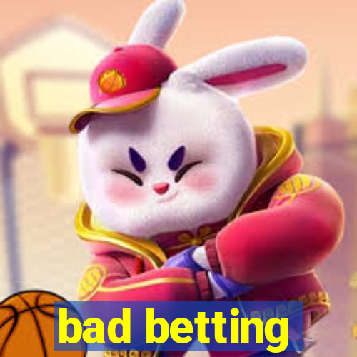 bad betting