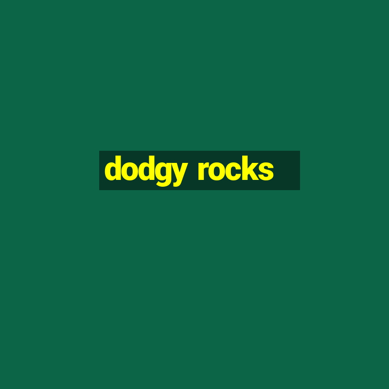 dodgy rocks