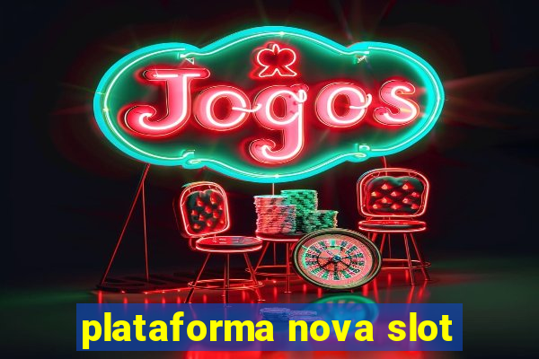 plataforma nova slot