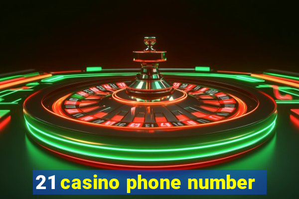 21 casino phone number