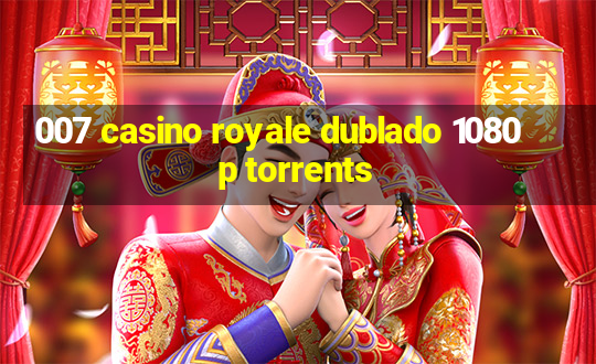 007 casino royale dublado 1080p torrents