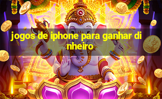 jogos de iphone para ganhar dinheiro