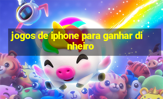 jogos de iphone para ganhar dinheiro