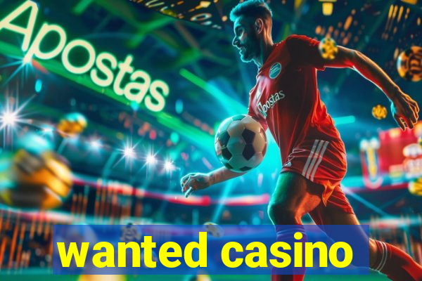 wanted casino