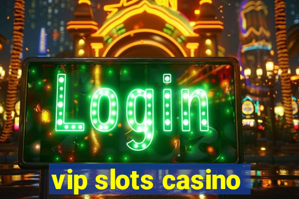 vip slots casino