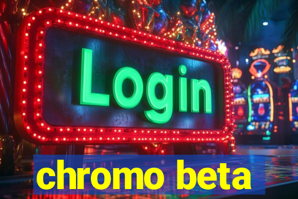 chromo beta