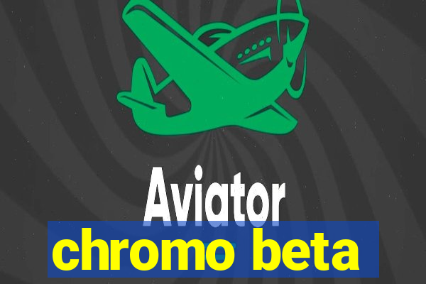 chromo beta