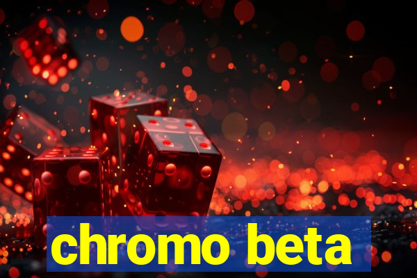 chromo beta