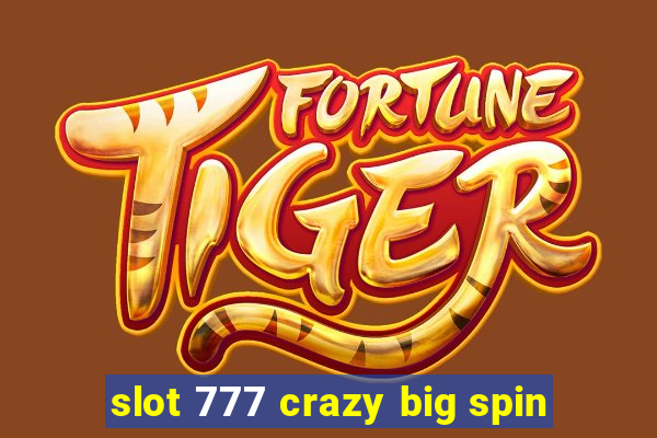 slot 777 crazy big spin