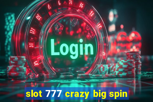 slot 777 crazy big spin