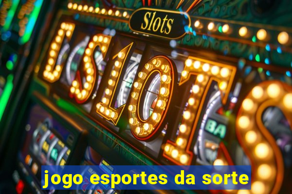 jogo esportes da sorte