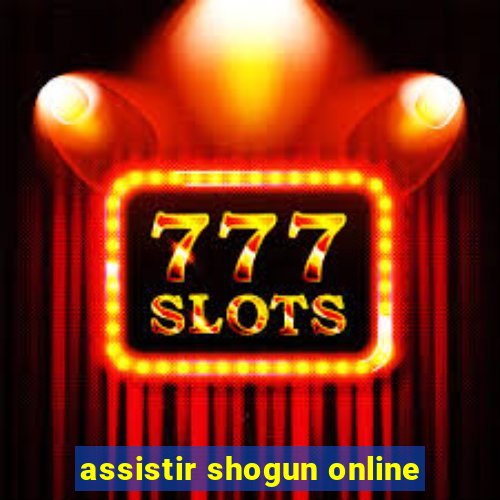 assistir shogun online