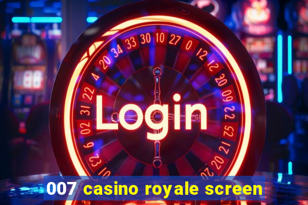 007 casino royale screen