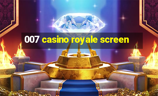 007 casino royale screen