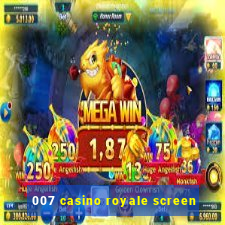 007 casino royale screen