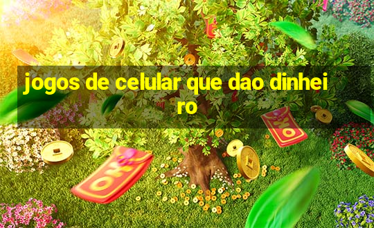 jogos de celular que dao dinheiro