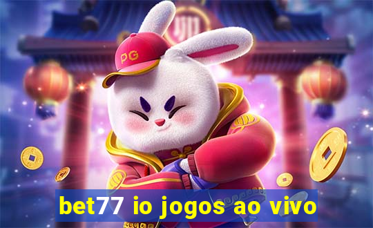 bet77 io jogos ao vivo