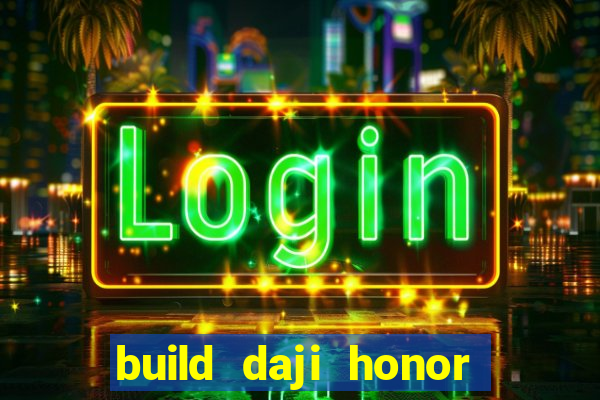 build daji honor of kings