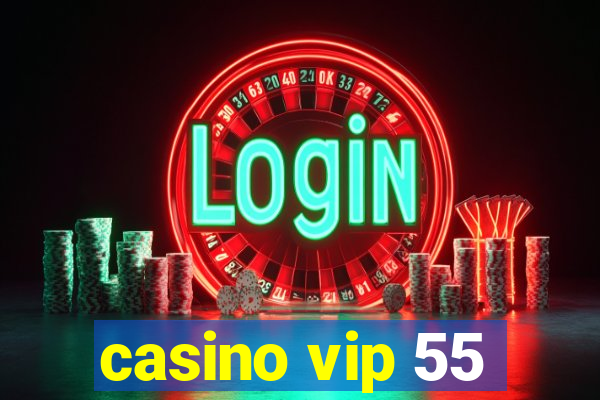 casino vip 55