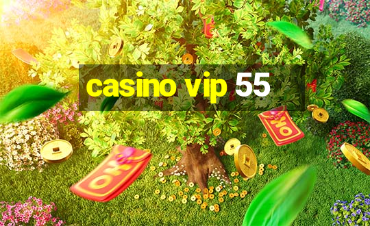 casino vip 55