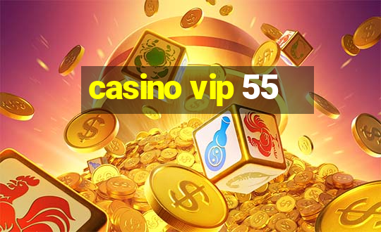 casino vip 55