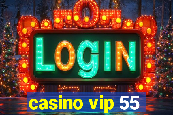 casino vip 55