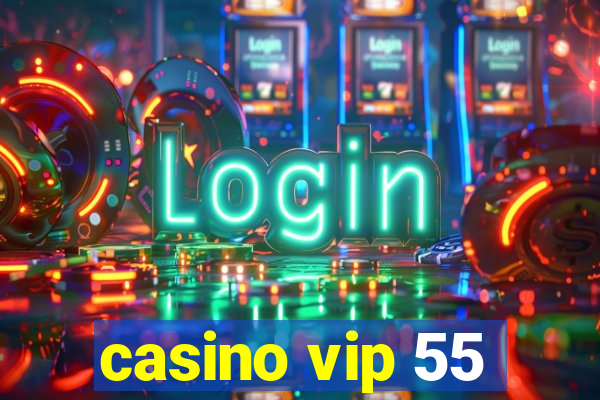 casino vip 55