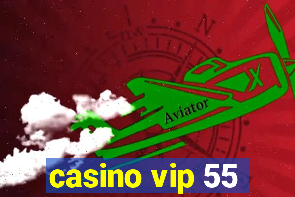 casino vip 55