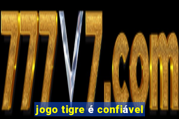 jogo tigre é confiável