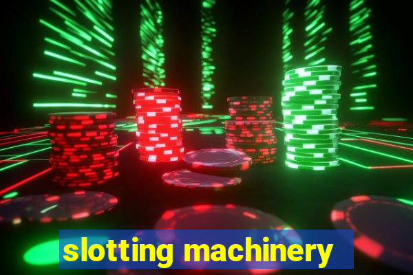 slotting machinery